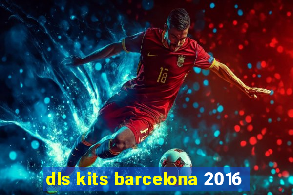 dls kits barcelona 2016